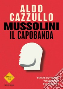 Aldo Cazzullo - Mussolini il Capobanda